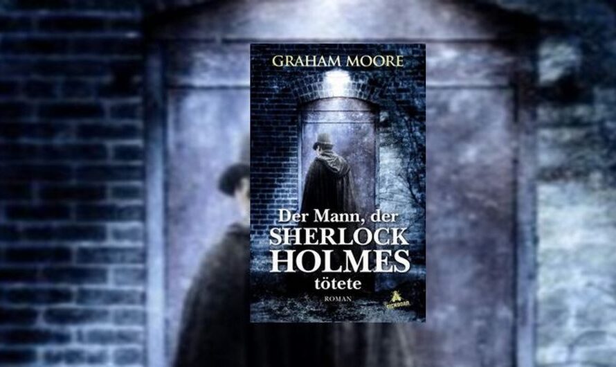 Graham Moore: Der Mann, der Sherlock Holmes tötete